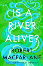 Cover of Robert Macfarlane's book 'Is A River Alive?'